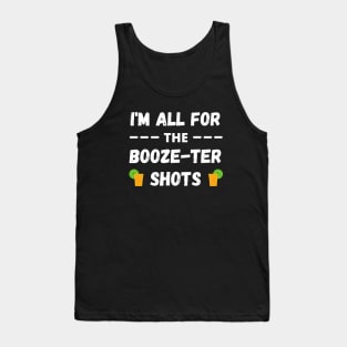 I'm all for the Booze Ter Shots - Booster Vaccine Joke Tank Top